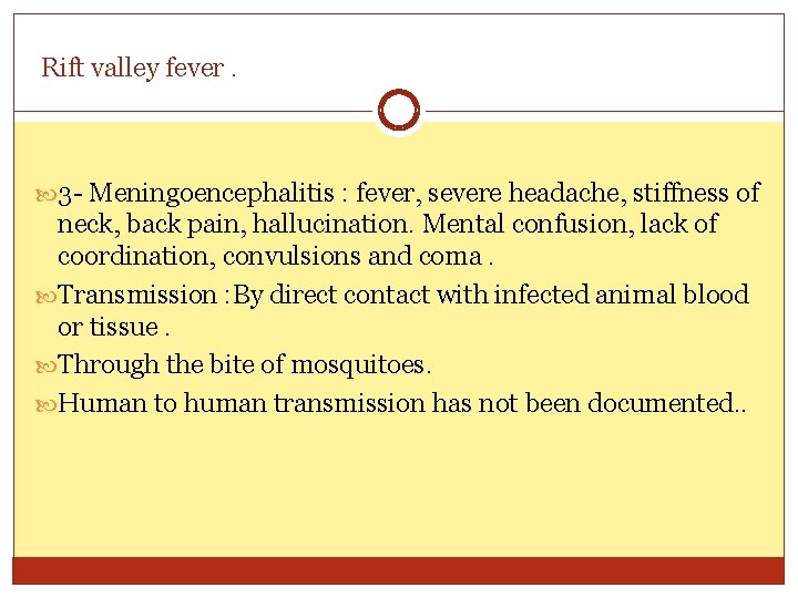Rift valley fever. 3 - Meningoencephalitis : fever, severe headache, stiffness of neck, back