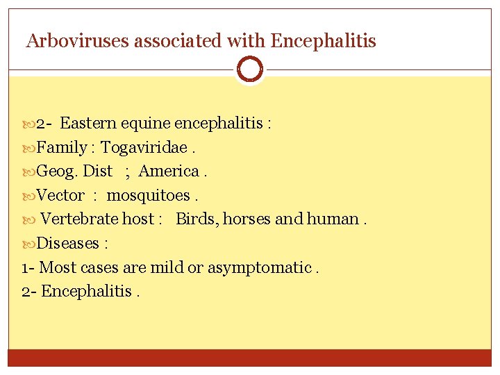 Arboviruses associated with Encephalitis 2 - Eastern equine encephalitis : Family : Togaviridae. Geog.