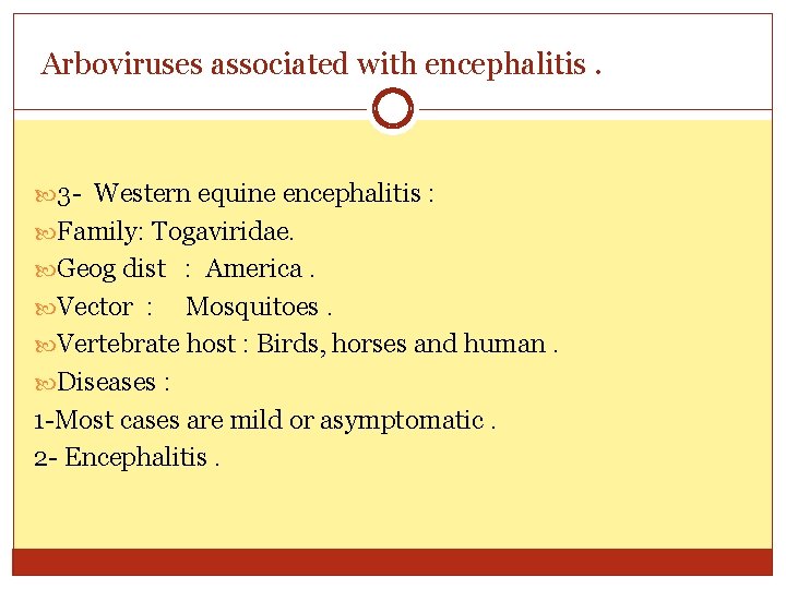 Arboviruses associated with encephalitis. 3 - Western equine encephalitis : Family: Togaviridae. Geog dist