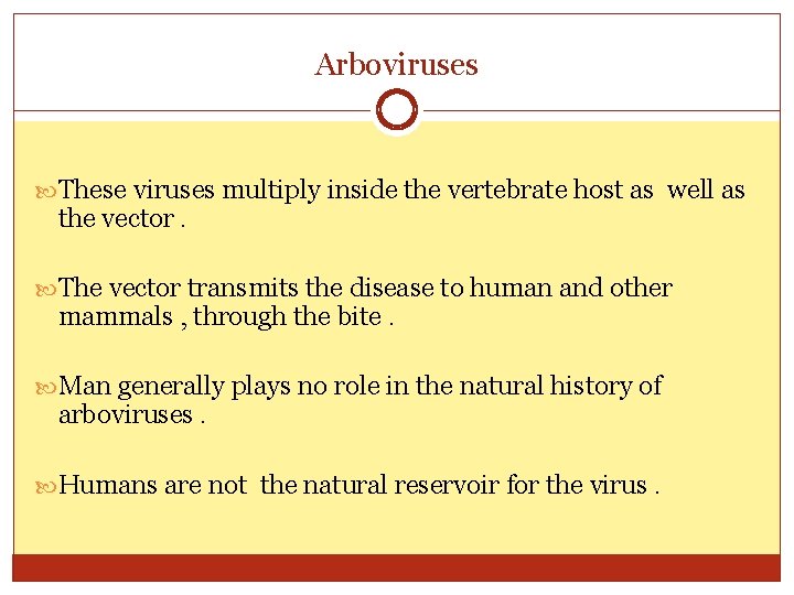 Arboviruses These viruses multiply inside the vertebrate host as well as the vector. The