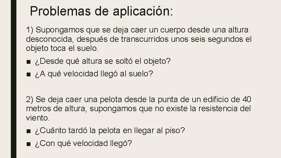 Problemas de aplicación: 1) Supongamos que se deja caer un cuerpo desde una altura