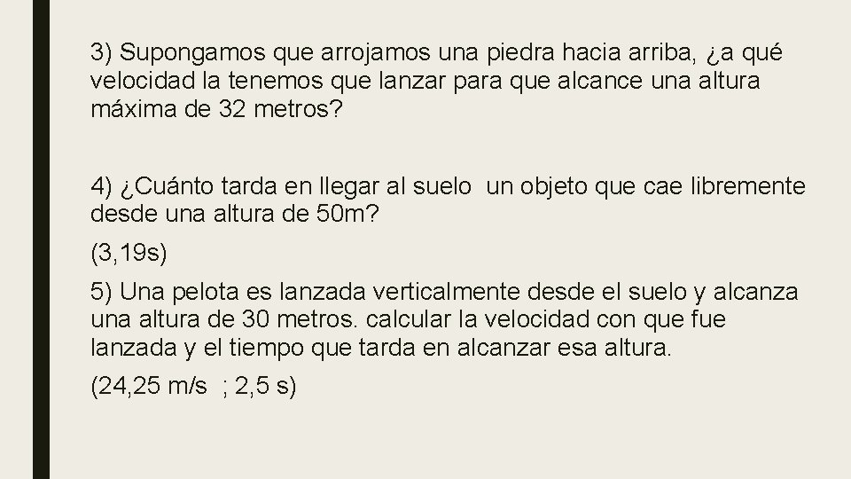 3) Supongamos que arrojamos una piedra hacia arriba, ¿a qué velocidad la tenemos que