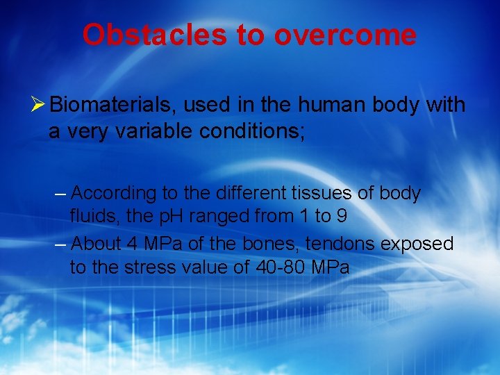 Obstacles to overcome Biomaterials, used in the human body with a very variable conditions;