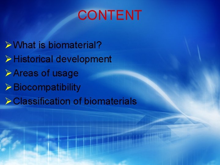 CONTENT What is biomaterial? Historical development Areas of usage Biocompatibility Classification of biomaterials 