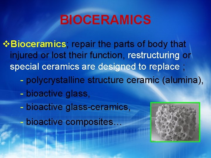 BIOCERAMICS Bioceramics; repair the parts of body that injured or lost their function, restructuring