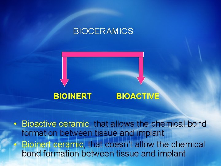 BIOCERAMICS BIOINERT BIOACTIVE • Bioactive ceramic, that allows the chemical bond formation between tissue