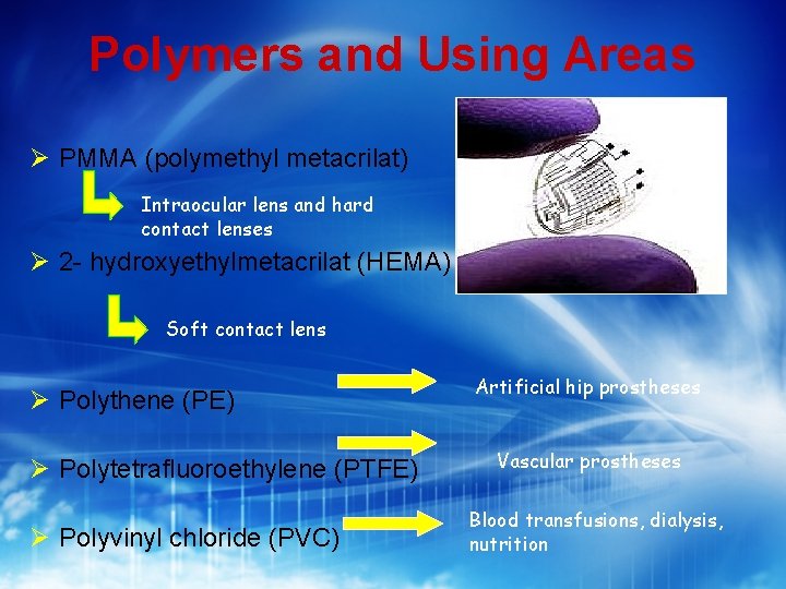 Polymers and Using Areas PMMA (polymethyl metacrilat) Intraocular lens and hard contact lenses 2