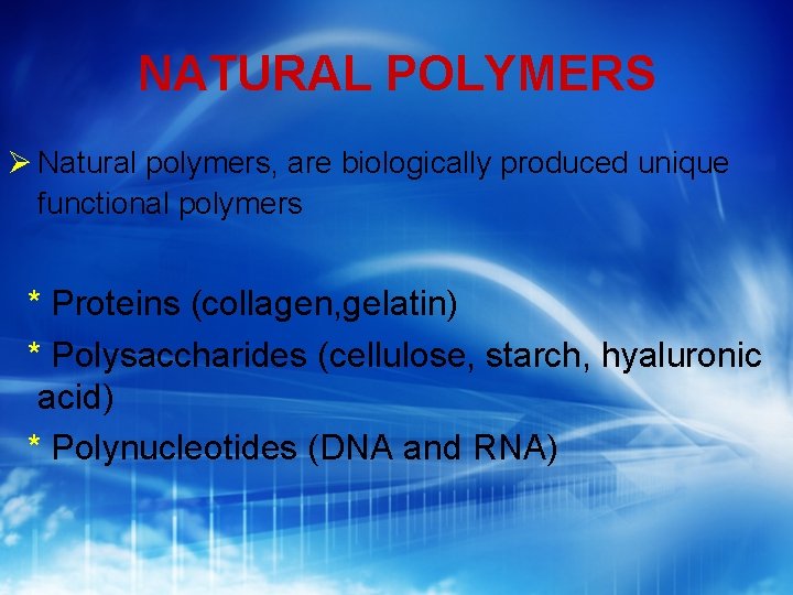 NATURAL POLYMERS Natural polymers, are biologically produced unique functional polymers * Proteins (collagen, gelatin)