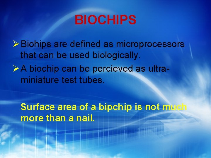 BIOCHIPS Biohips are defined as microprocessors that can be used biologically. A biochip can