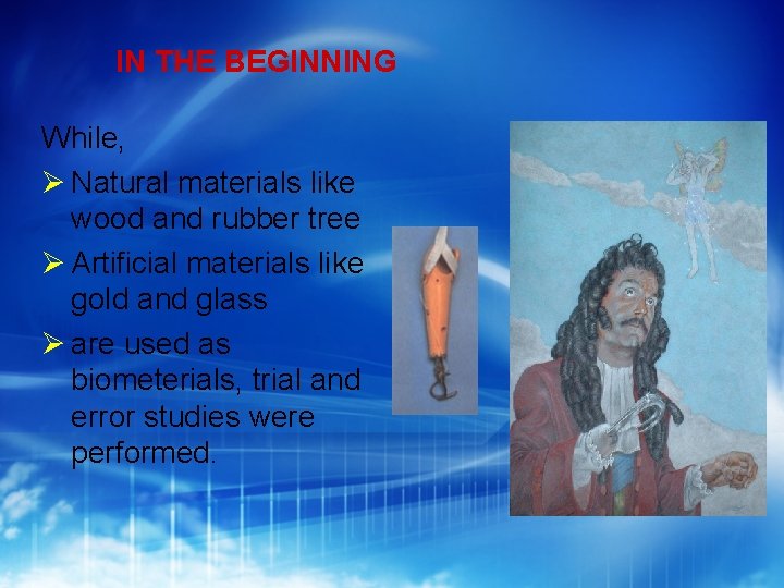 IN THE BEGINNING While, Natural materials like wood and rubber tree Artificial materials like