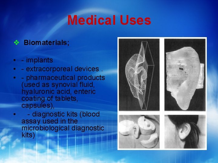 Medical Uses Biomaterials; • - implants • - extracorporeal devices. • - pharmaceutical products