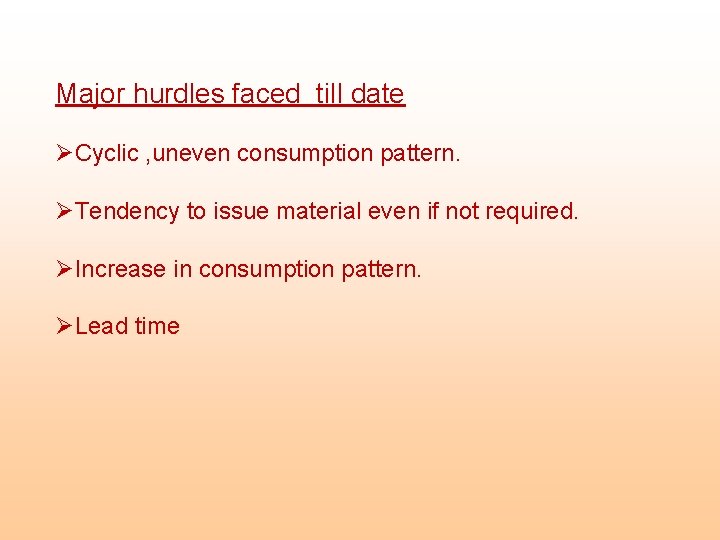 Major hurdles faced till date ØCyclic , uneven consumption pattern. ØTendency to issue material