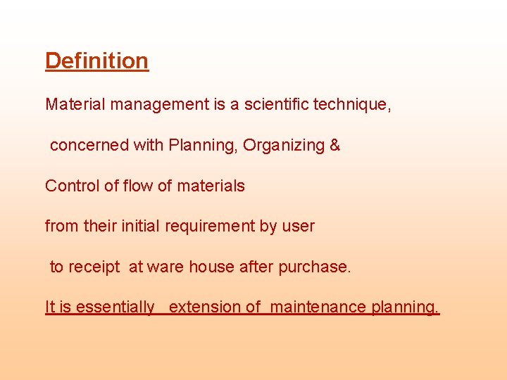 Definition Material management is a scientific technique, concerned with Planning, Organizing & Control of
