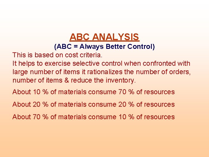 ABC ANALYSIS (ABC = Always Better Control) This is based on cost criteria. It