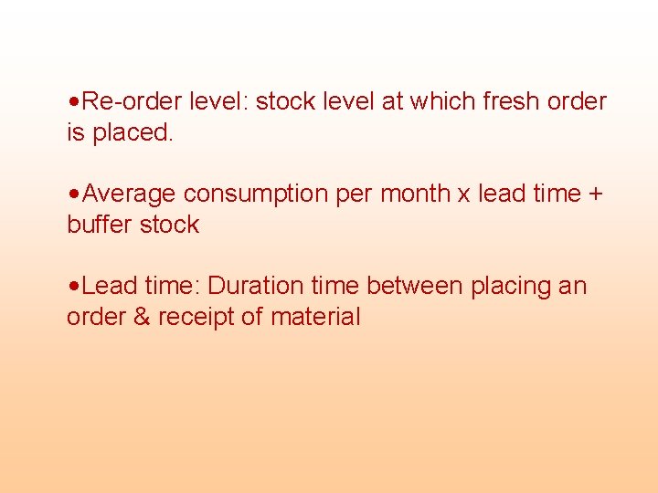  • Re-order level: stock level at which fresh order is placed. • Average