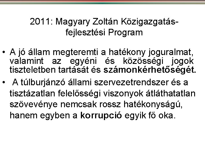 2011: Magyary Zoltán Közigazgatásfejlesztési Program • A jó állam megteremti a hatékony joguralmat, valamint