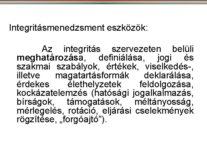 Integritásmenedzsment eszközök: Az integritás szervezeten belüli meghatározása, definiálása, jogi és szakmai szabályok, értékek, viselkedés-,