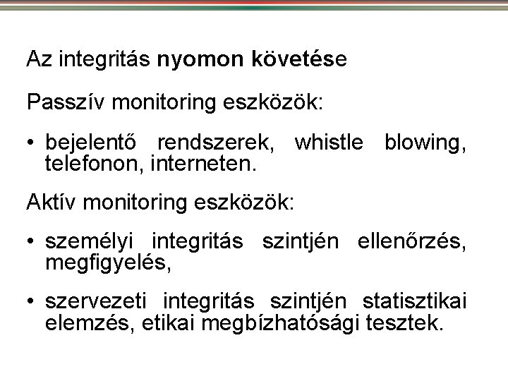 Az integritás nyomon követése Passzív monitoring eszközök: • bejelentő rendszerek, whistle blowing, telefonon, interneten.