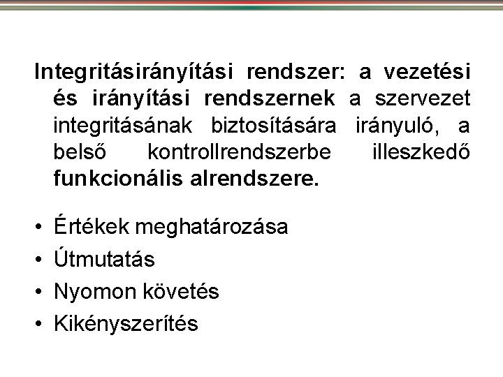 Integritásirányítási rendszer: a vezetési és irányítási rendszernek a szervezet integritásának biztosítására irányuló, a belső