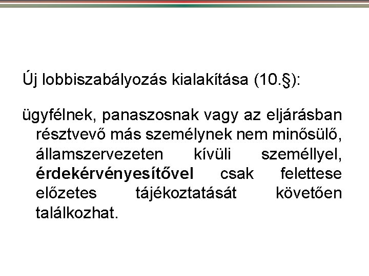 Új lobbiszabályozás kialakítása (10. §): ügyfélnek, panaszosnak vagy az eljárásban résztvevő más személynek nem