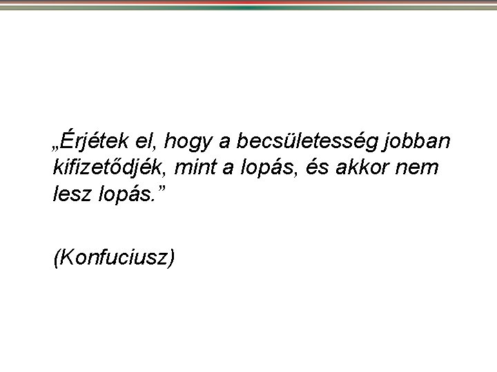  „Érjétek el, hogy a becsületesség jobban kifizetődjék, mint a lopás, és akkor nem