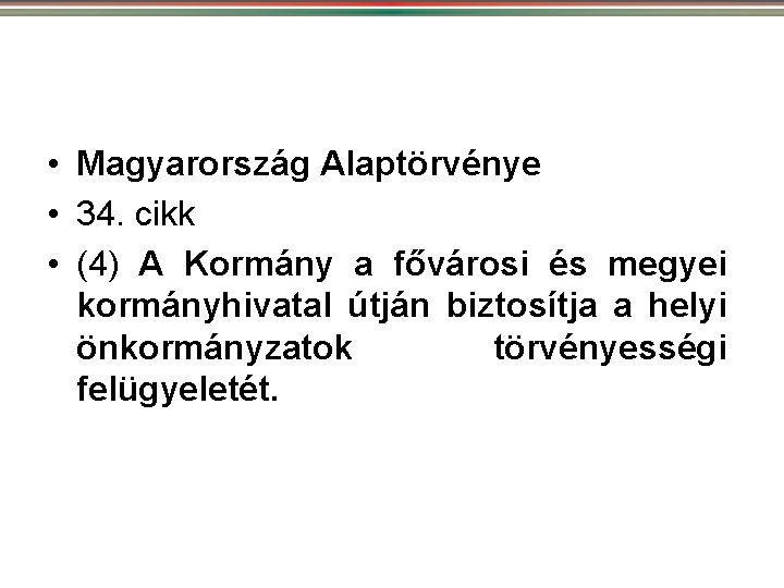  • Magyarország Alaptörvénye • 34. cikk • (4) A Kormány a fővárosi és