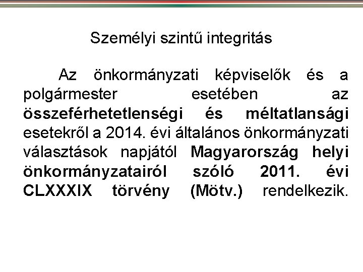 Személyi szintű integritás Az önkormányzati képviselők és a polgármester esetében az összeférhetetlenségi és méltatlansági