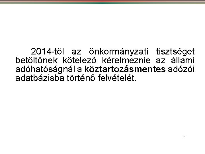 2014 -től az önkormányzati tisztséget betöltőnek kötelező kérelmeznie az állami adóhatóságnál a köztartozásmentes adózói