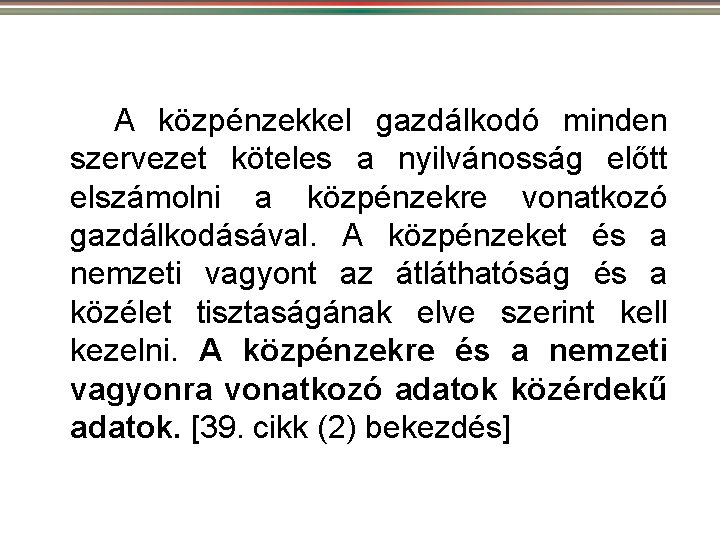 A közpénzekkel gazdálkodó minden szervezet köteles a nyilvánosság előtt elszámolni a közpénzekre vonatkozó gazdálkodásával.