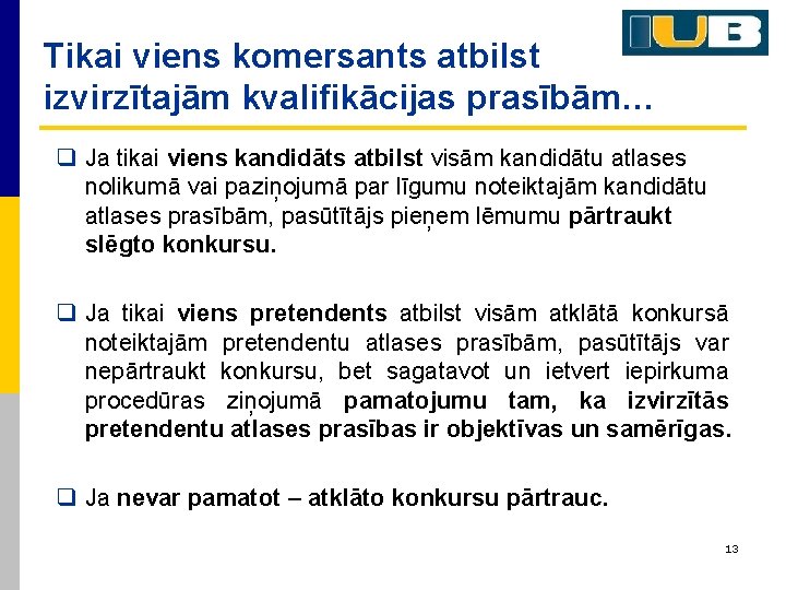 Tikai viens komersants atbilst izvirzītajām kvalifikācijas prasībām… q Ja tikai viens kandidāts atbilst visām