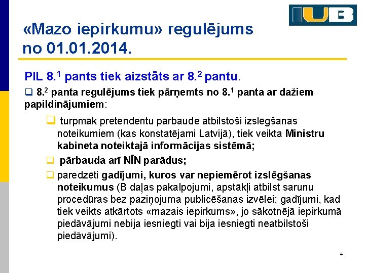  «Mazo iepirkumu» regulējums no 01. 2014. PIL 8. 1 pants tiek aizstāts ar