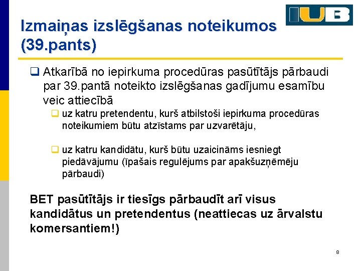 Izmaiņas izslēgšanas noteikumos (39. pants) q Atkarībā no iepirkuma procedūras pasūtītājs pārbaudi par 39.