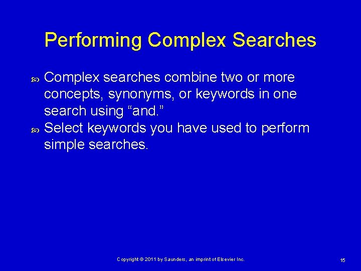 Performing Complex Searches Complex searches combine two or more concepts, synonyms, or keywords in