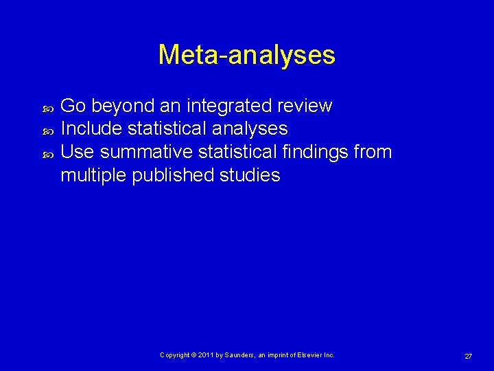 Meta-analyses Go beyond an integrated review Include statistical analyses Use summative statistical findings from