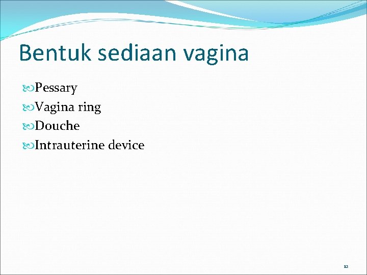 Bentuk sediaan vagina Pessary Vagina ring Douche Intrauterine device 12 