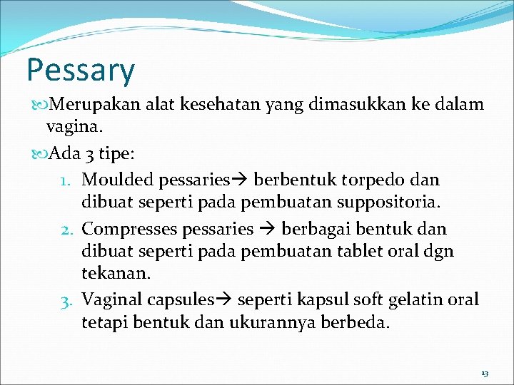 Pessary Merupakan alat kesehatan yang dimasukkan ke dalam vagina. Ada 3 tipe: 1. Moulded