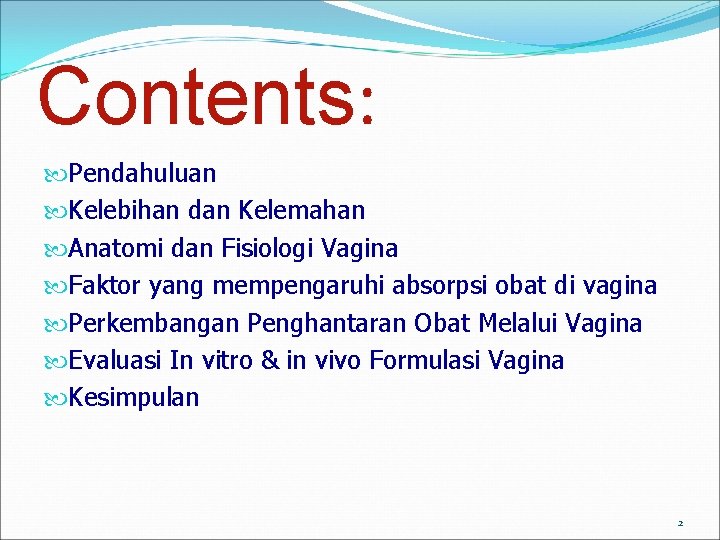Contents: Pendahuluan Kelebihan dan Kelemahan Anatomi dan Fisiologi Vagina Faktor yang mempengaruhi absorpsi obat