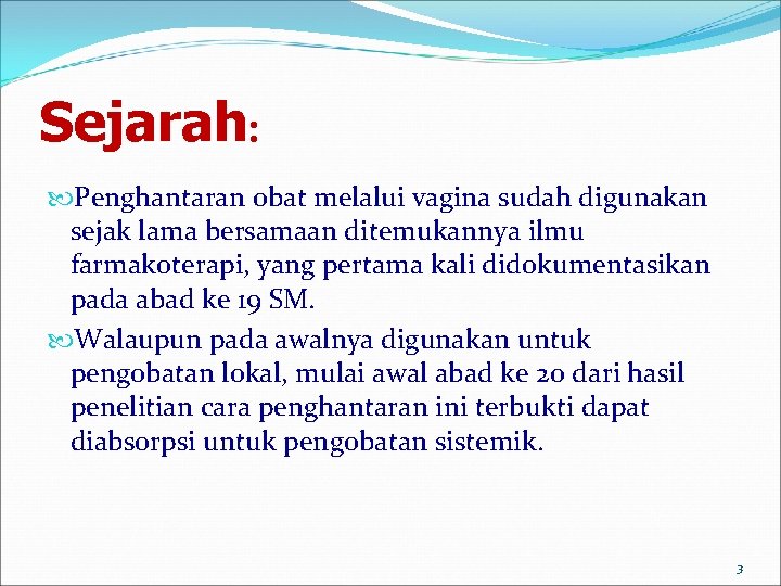 Sejarah: Penghantaran obat melalui vagina sudah digunakan sejak lama bersamaan ditemukannya ilmu farmakoterapi, yang