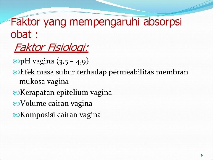 Faktor yang mempengaruhi absorpsi obat : Faktor Fisiologi: p. H vagina (3, 5 –