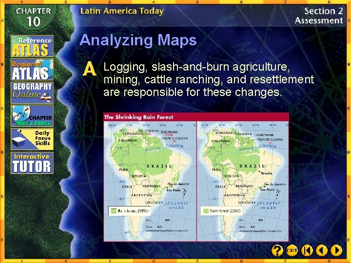 Analyzing Maps Logging, slash-and-burn agriculture, mining, cattle ranching, and resettlement are responsible for these