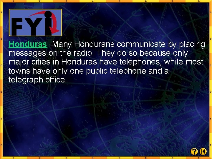 Honduras Many Hondurans communicate by placing messages on the radio. They do so because