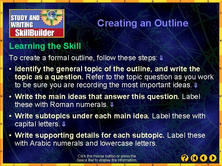 Creating an Outline Learning the Skill To create a formal outline, follow these steps: