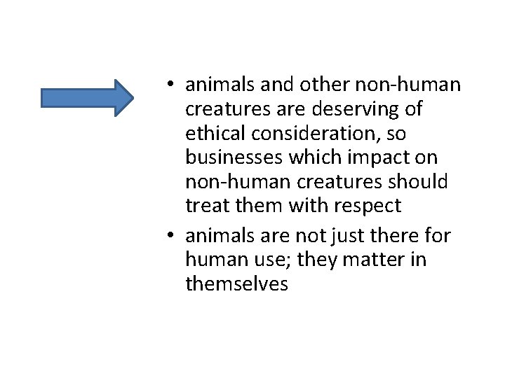  • animals and other non-human creatures are deserving of ethical consideration, so businesses