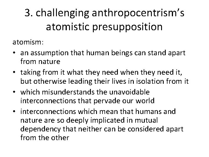 3. challenging anthropocentrism’s atomistic presupposition atomism: • an assumption that human beings can stand