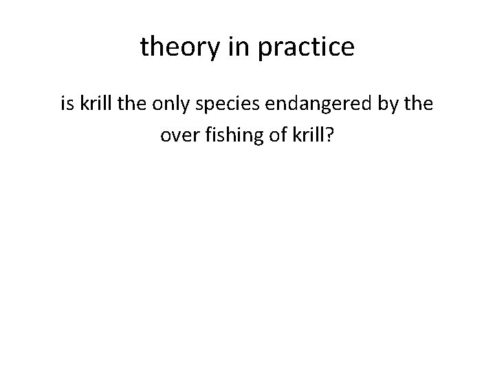 theory in practice is krill the only species endangered by the over fishing of