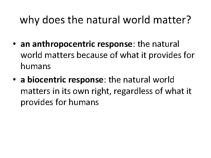 why does the natural world matter? • an anthropocentric response: the natural world matters