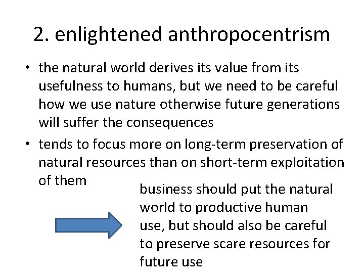 2. enlightened anthropocentrism • the natural world derives its value from its usefulness to