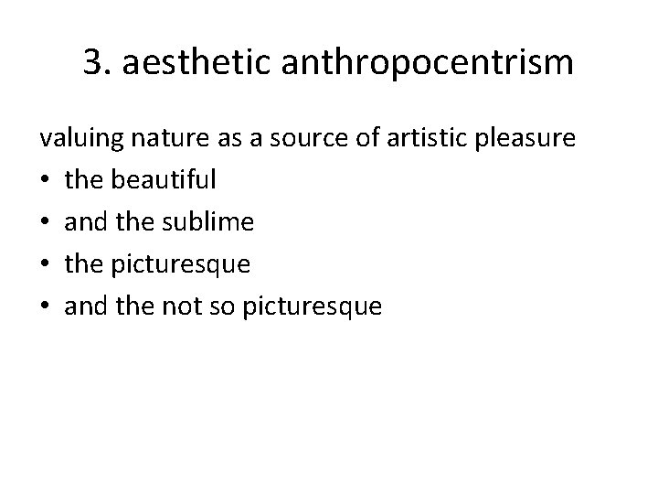3. aesthetic anthropocentrism valuing nature as a source of artistic pleasure • the beautiful