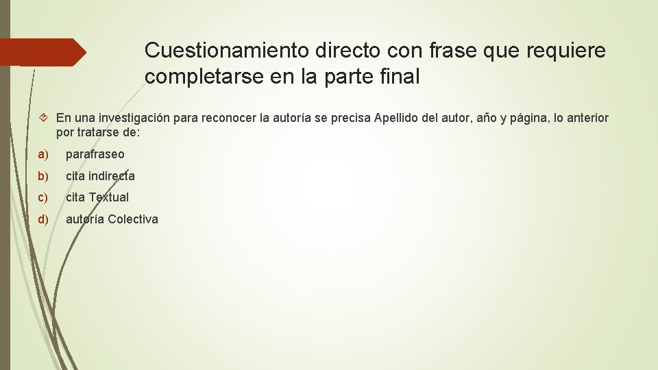 Cuestionamiento directo con frase que requiere completarse en la parte final En una investigación