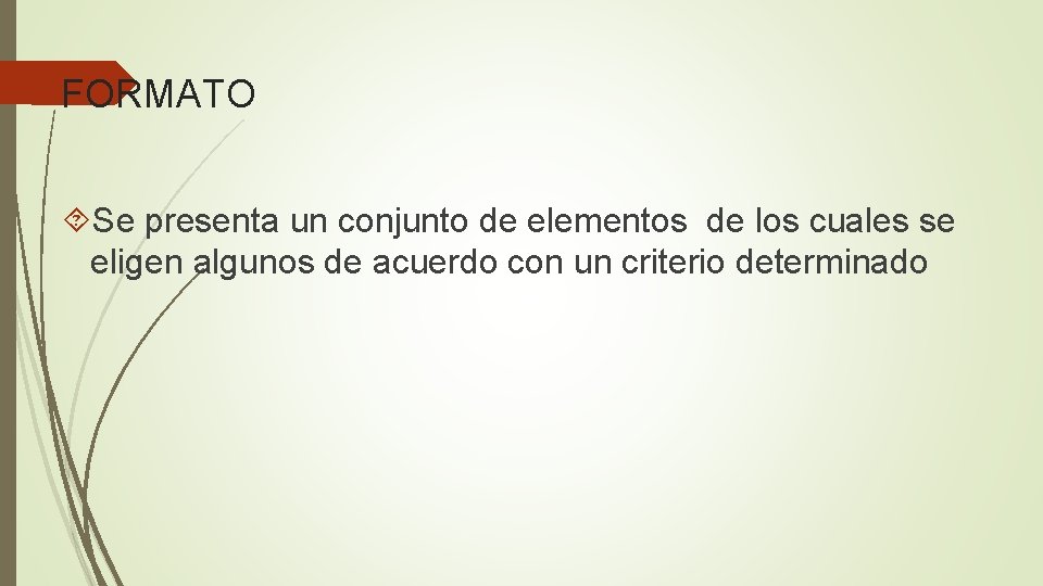 FORMATO Se presenta un conjunto de elementos de los cuales se eligen algunos de